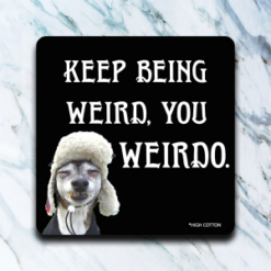 Keep Being Weird, You Weirdo Coaster Set