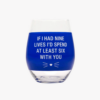 If I had 9 Lives I'd Spend 6 With You Wine Glass
