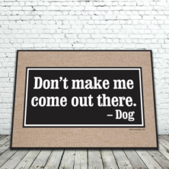 Don't Make Me Come Out There Doormat
