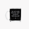 Cats Have Been Fed Don't Listen to Their Bullshit Mug