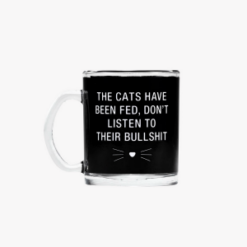 Cats Have Been Fed Don't Listen to Their Bullshit Mug