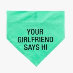 Your Girlfriend Says Hi Dog Bandana Size S/M
