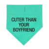 Cuter Than Your Boyfriend Dog Bandana Size S/M