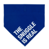 The Snuggle Is Real Dog Bandana Size S/M